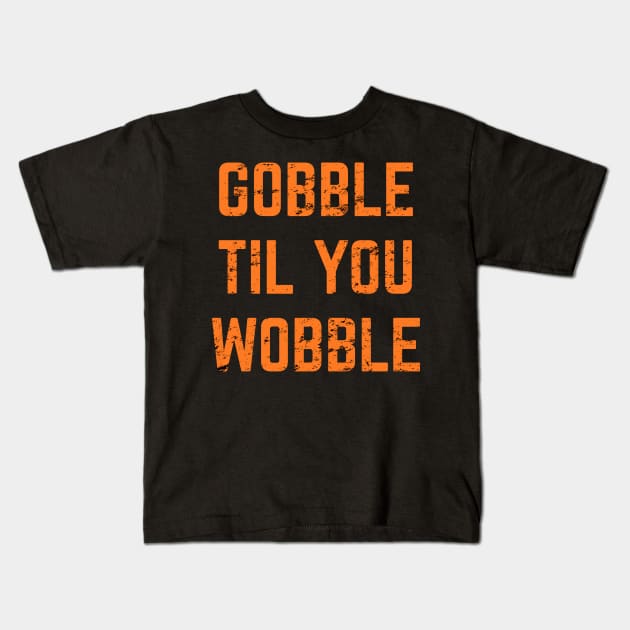 Gobble Till You Wobble v2 Kids T-Shirt by Emma